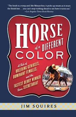 Horse of a Different Color: O poveste despre genii în reproducere, femele dominante și cel mai rapid câștigător de Derby de la Secretariat încoace - Horse of a Different Color: A Tale of Breeding Geniuses, Dominant Females, and the Fastest Derby Winner Since Secretariat