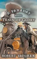 Trenul gloriei: Un roman Faraday - Train Of Glory: A Faraday Novel