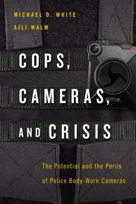 Polițiști, camere video și crize: Potențialul și pericolele camerelor corporale ale poliției - Cops, Cameras, and Crisis: The Potential and the Perils of Police Body-Worn Cameras