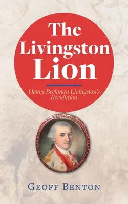 Leul Livingston: Revoluția lui Henry Beekman Livingston - The Livingston Lion: Henry Beekman Livingston's Revolution