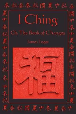 I Ching: sau, Cartea Schimbărilor - I Ching: Or, the Book of Changes