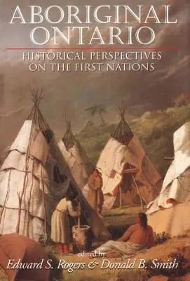 Aboriginal Ontario: Perspective istorice asupra primelor națiuni - Aboriginal Ontario: Historical Perspectives on the First Nations