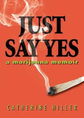 Doar spune da: Memorii despre marijuana - Just Say Yes: A Marijuana Memoir