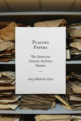 Plasarea documentelor: Piața americană a arhivelor literare - Placing Papers: The American Literary Archives Market