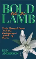 Îndrăzneț ca un miel: Pastorul Samuel Lamb și Biserica subterană din China - Bold as a Lamb: Pastor Samuel Lamb and the Underground Church of China