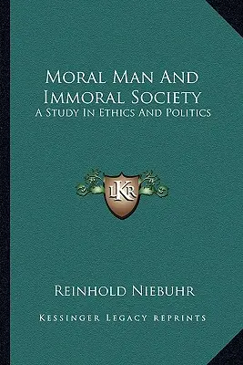 Omul Moral și Societatea Imorală: Un studiu în etică și politică - Moral Man and Immoral Society: A Study in Ethics and Politics