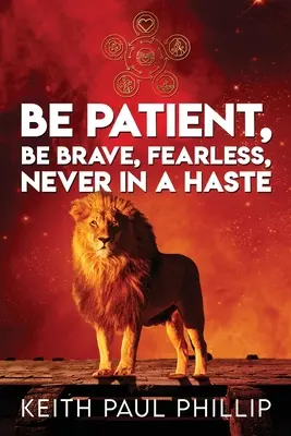 Fii răbdător, fii curajos, fără teamă, niciodată în grabă - Be Patient, Be Brave, Fearless, Never In A Haste