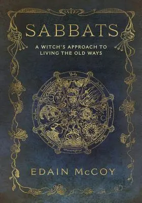 Sabbats: Abordarea unei vrăjitoare pentru a trăi vechile obiceiuri - Sabbats: A Witch's Approach to Living the Old Ways