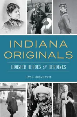 Indiana Originals: Eroi și eroine din Hoosier - Indiana Originals: Hoosier Heroes & Heroines