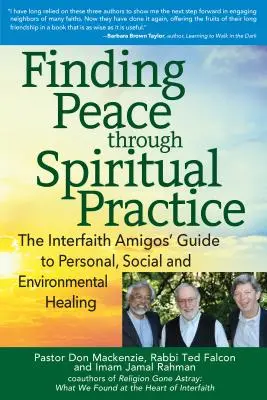 Găsirea păcii prin practică spirituală: Ghidul prietenilor interreligioși pentru vindecarea personală, socială și de mediu - Finding Peace Through Spiritual Practice: The Interfaith Amigos' Guide to Personal, Social and Environmental Healing