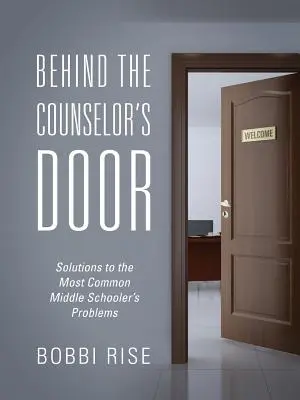 În spatele ușii consilierului: Soluții la cele mai comune probleme ale elevilor de gimnaziu - Behind the Counselor's Door: Solutions to the Most Common Middle Schooler's Problems