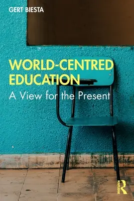 Educația centrată pe lume: O viziune pentru prezent - World-Centred Education: A View for the Present