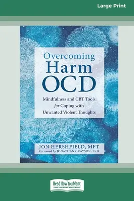 Depășirea Harm OCD: Mindfulness și instrumente CBT pentru a face față gândurilor violente nedorite (16pt Large Print Edition) - Overcoming Harm OCD: Mindfulness and CBT Tools for Coping with Unwanted Violent Thoughts (16pt Large Print Edition)