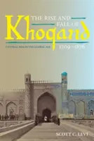 Ascensiunea și căderea orașului Khoqand, 1709-1876: Asia Centrală în era globală - The Rise and Fall of Khoqand, 1709-1876: Central Asia in the Global Age