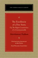 The Excellencie of a Free-State: Or, the Right Constitution of a Commonwealth