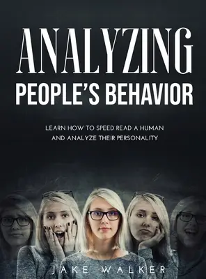 Analizarea comportamentului oamenilor: Învață cum să citești rapid un om și să-i analizezi personalitatea - Analyzing People's Behavior: Learn How to Speed Read a Human and Analyze Their Personality