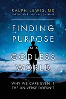 Găsirea scopului într-o lume fără Dumnezeu: De ce ne pasă chiar dacă Universului nu-i pasă - Finding Purpose in a Godless World: Why We Care Even If the Universe Doesn't