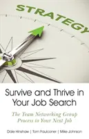 Survive and Thrive in Your Job Search: Procesul grupului de lucru în rețea al echipei către următorul loc de muncă - Survive and Thrive in Your Job Search: The Team Networking Group Process to Your Next Job