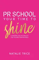 Școala de PR: Your Time to Shine: Un masterclass în publicitate pentru tine și afacerea ta - PR School: Your Time to Shine: A Masterclass in Publicity for You and Your Business
