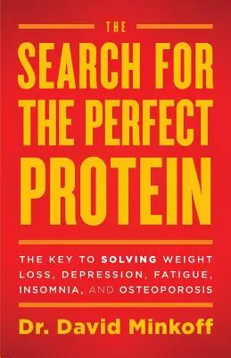 The Search for the Perfect Protein (Căutarea proteinei perfecte): Cheia rezolvării pierderii în greutate, depresiei, oboselii, insomniei și osteoporozei - The Search for the Perfect Protein: The Key to Solving Weight Loss, Depression, Fatigue, Insomnia, and Osteoporosis