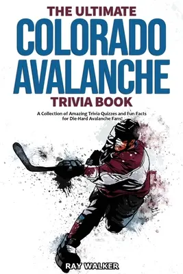Cartea Ultimate Colorado Avalanche Trivia: O colecție de quiz-uri uimitoare și fapte amuzante pentru fanii înrăiți ai echipei Avalanche! - The Ultimate Colorado Avalanche Trivia Book: A Collection of Amazing Trivia Quizzes and Fun Facts for Die-Hard Avalanche Fans!