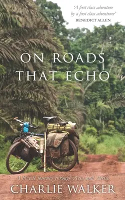 Pe drumuri care fac ecou: O călătorie cu bicicleta prin Asia și Africa - On Roads That Echo: A bicycle journey through Asia and Africa
