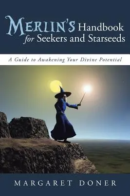 Merlin's Handbook for Seekers and Starseeds: Un ghid pentru trezirea potențialului tău divin - Merlin's Handbook for Seekers and Starseeds: A Guide to Awakening Your Divine Potential