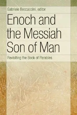 Enoh și Mesia Fiul Omului: Revizitarea cărții parabolelor (Revisiting the Book of Parables) - Enoch and the Messiah Son of Man: Revisiting the Book of Parables