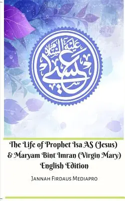 Viața Profetului Isa AS (Iisus) și a lui Maryam Bint Imran (Fecioara Maria) English Edition - The Life of Prophet Isa AS (Jesus) and Maryam Bint Imran (Virgin Mary) English Edition