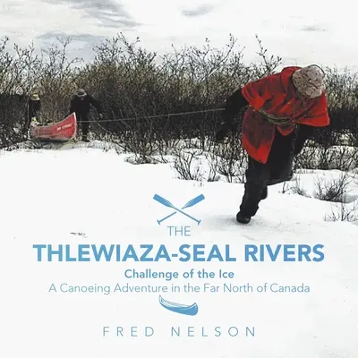 Râurile Thlewiaza-Seal: Provocarea gheții - The Thlewiaza-Seal Rivers: Challenge of the Ice