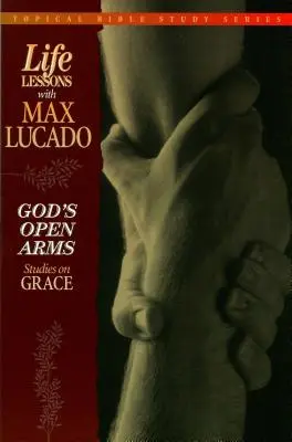 Brațele deschise ale lui Dumnezeu: Studii despre har - God's Open Arms: Studies on Grace
