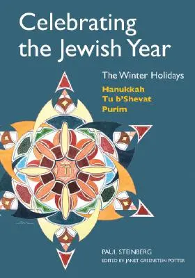 Celebrarea anului evreiesc: Sărbătorile de iarnă: Hanukkah, Tu B'shevat, Purim - Celebrating the Jewish Year: The Winter Holidays: Hanukkah, Tu B'shevat, Purim