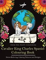Cavalier King Charles Spaniel Carte de colorat: Carte de colorat cu Cavalier King Charles Spaniel pentru adulți și copii 10+ - Cavalier King Charles Spaniel Colouring Book: Fun Cavalier King Charles Spaniel Coloring Book for Adults and Kids 10+