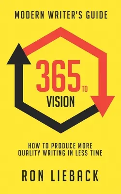 De la 365 la viziune: Ghidul scriitorului modern: Cum să produci scrieri de mai multă calitate în mai puțin timp - 365 to Vision: Modern Writer's Guide: How to Produce More Quality Writing in Less Time