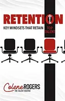 Retenția: Mentalități cheie care rețin talentele de top - Retention: Key Mindsets that Retain Top Talent