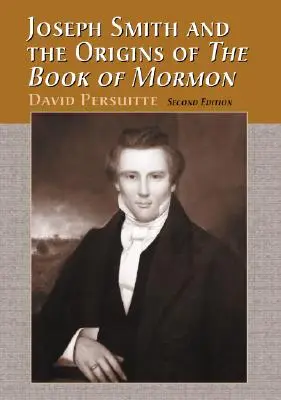 Joseph Smith și originile Cărții lui Mormon, 2D Ed. - Joseph Smith and the Origins of the Book of Mormon, 2D Ed.