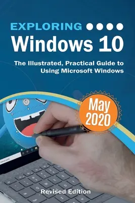 Explorarea Windows 10 May 2020 Edition: Ghidul ilustrat și practic pentru utilizarea Microsoft Windows - Exploring Windows 10 May 2020 Edition: The Illustrated, Practical Guide to Using Microsoft Windows