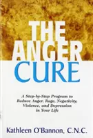 The Anger Cure: Un program pas cu pas pentru a reduce furia, furia, negativitatea, violența și depresia din viața ta - The Anger Cure: A Step-By-Step Program to Reduce Anger, Rage, Negativity, Violence, and Depression in Your Life