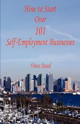 Cum să pornești peste 101 afaceri de muncă independentă - How to Start Over 101 Self-Employment Businesses