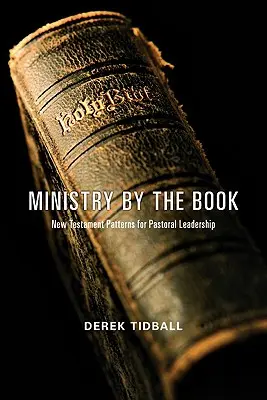 Ministerul după carte: Modele din Noul Testament pentru conducerea pastorală - Ministry by the Book: New Testament Patterns for Pastoral Leadership