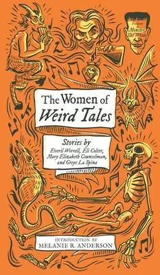 Femeile din Weird Tales: Povestiri de Everil Worrell, Eli Colter, Mary Elizabeth Counselman și Greye La Spina (Monster, She Wrote) - The Women of Weird Tales: Stories by Everil Worrell, Eli Colter, Mary Elizabeth Counselman and Greye La Spina (Monster, She Wrote)