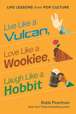 Trăiește ca un vulcanian, iubește ca un Wookiee, râzi ca un Hobbit: Lecții de viață din cultura pop - Live Like a Vulcan, Love Like a Wookiee, Laugh Like a Hobbit: Life Lessons from Pop Culture