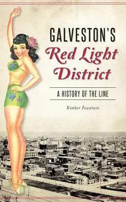 Galveston's Red Light District: O istorie a liniei - Galveston's Red Light District: A History of the Line