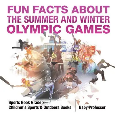 Fun Facts about the Summer and Winter Olympic Games - Sports Book Grade 3 - Children's Sports & Outdoors Books