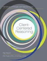 Raționament centrat pe client: Narrative ale persoanelor cu boli mintale - Client-Centered Reasoning: Narratives of People with Mental Illness