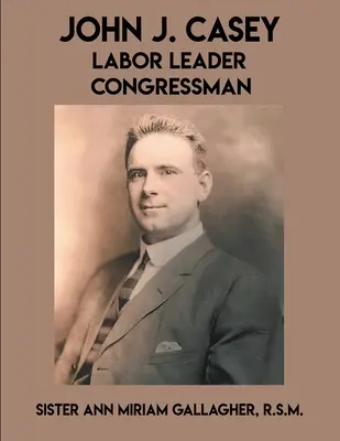 John J. Casey: Lider sindical Congresman - John J. Casey: Labor Leader Congressman