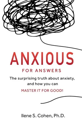 Anxios după răspunsuri: Adevărul surprinzător despre anxietate și cum o puteți stăpâni pentru totdeauna! - Anxious for Answers: The surprising truth about anxiety, and how you can master it for good!