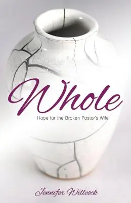 Întreg: Hope for the Broken Pastor's Wife (Speranță pentru soția pastorului distrusă) - Whole: Hope for the Broken Pastor's Wife