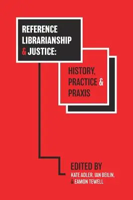 Reference Librarianship & Justice: Istorie, practică și praxis - Reference Librarianship & Justice: History, Practice & Praxis