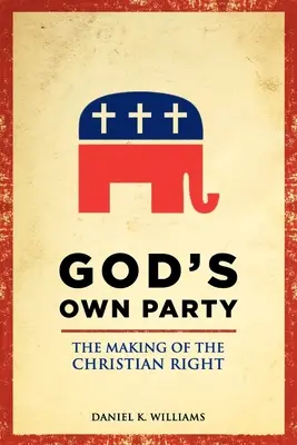 God's Own Party: The Making of the Christian Right (Crearea dreptei creștine) - God's Own Party: The Making of the Christian Right